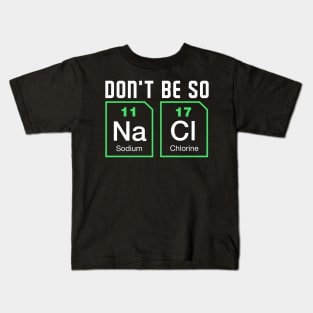 Dont be salty - Funny Chemistry Kids T-Shirt